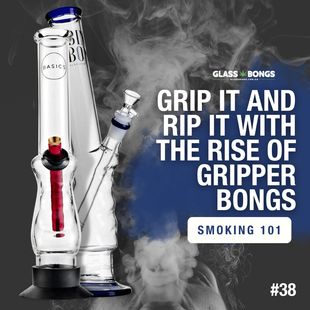 Grip It And Rip It With The Rise Of Gripper Bongs